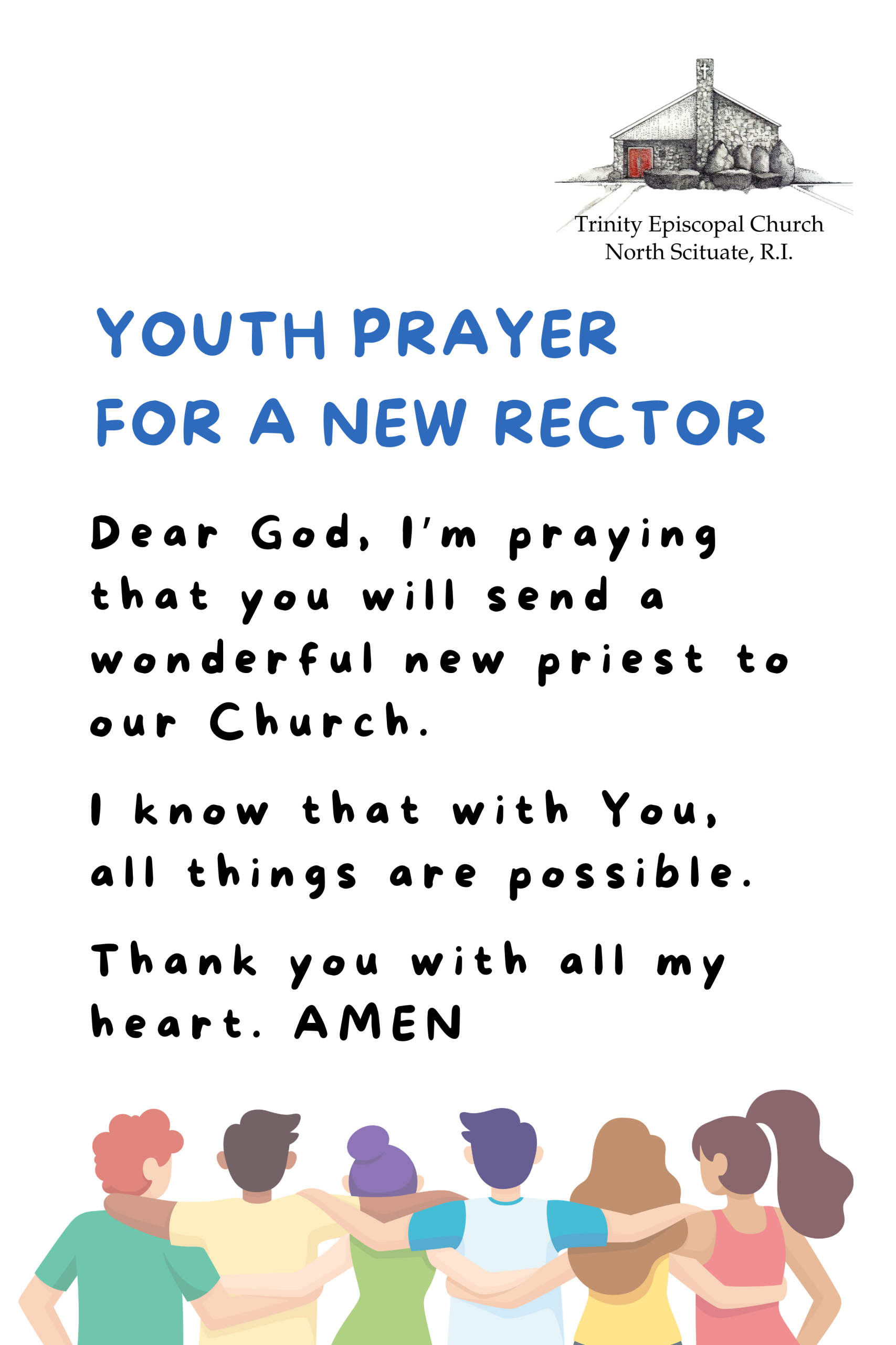 Youth Prayer for a New Rector: Dear God, I'm praying that you will send a wonderful new priest to our church. I know that with you all things are possible. Thank you with all my heart. Amen.